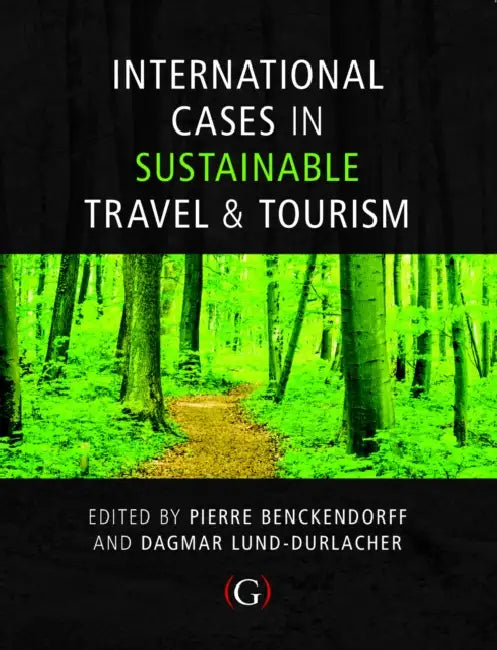 International Cases in Sustainable Travel & Tourism by Pierre (EDT)/ Lund-durlacher, Dagmar (EDT) Benckendorff