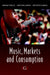 Music, Markets and Consumption by Daragh (Lecturer in Marketing, Management School, University of Sheffield) O'Reilly