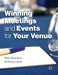 Winning Meetings and Events for your Venue by Rob (Senior Lecturer, University of Greenwich Business School) Davidson