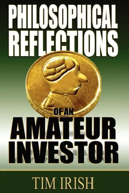 Philosophical Reflections of an Amateur Investor by Tim Irish