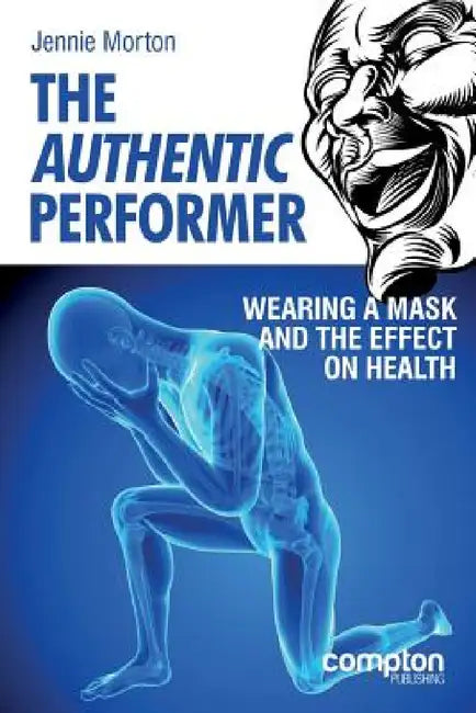 The Authentic Performer: Wearing a Mask and the Effect on Health by Jennie Morton