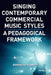 Singing Contemporary Commercial Music Styles: A Pedagogical Framework by Marisa Lee Naismith