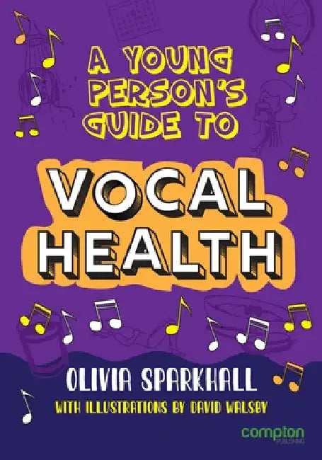 A Young Person's Guide to Vocal Health by Olivia Sparkhall