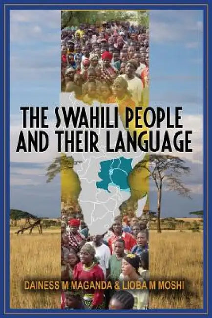 The Swahili People and Their Language: A Teaching Handbook by Dainess Mashiku Maganda, Lioba Mkaficha Moshi