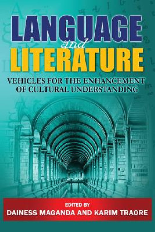 Language and Literature: Vehicles for the Enhancement of Cultural Understanding by Dainess Maganda, Karim Traoré