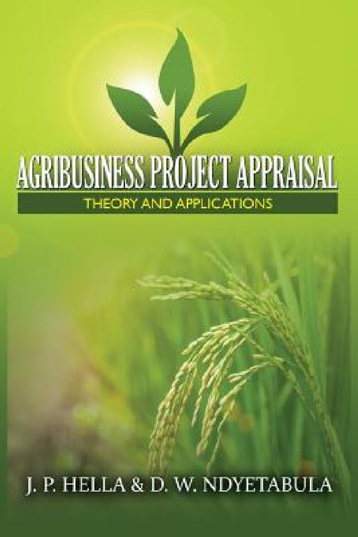 Agribusiness Project Appraisal: Theory and Applications by J. P. Hella, D. W. Ndyetabula