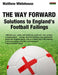 The Way Forward: Solutions to England's Football Failings by Matthew Whitehouse