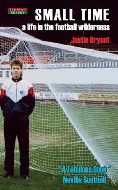Small Time: A Life in the Football Wilderness by Justin Bryant