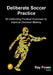 Deliberate Soccer Practice: 50 Defending Football Exercises to Improve Decision-Making by Ray Power