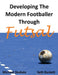 Developing the Modern Footballer through Futsal by Michael Skubala, Seth Burkett