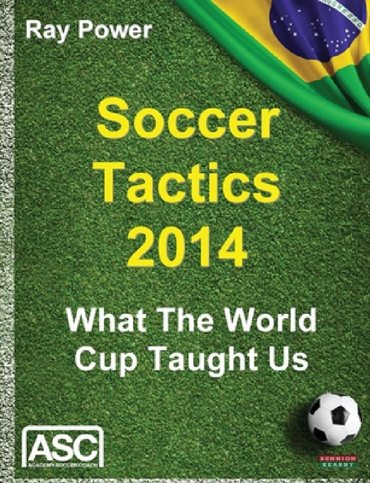 Soccer Tactics 2014: What the World Cup Taught Us by Ray Power