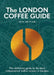 The London Coffee Guide 2025