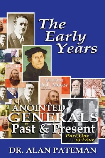 The Early Years, Anointed Generals Past and Present (Part One of Four) by Alan Pateman