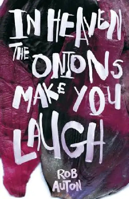 In Heaven The Onions Make You Laugh by Rob Auton