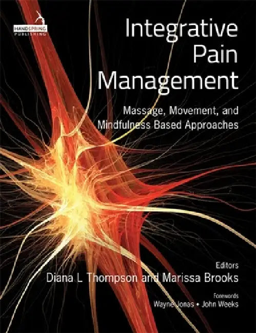 Integrative Pain Management: Massage, Movement, and Mindfulness Based Approaches by Diana L. Thompson, Marissa Brooks