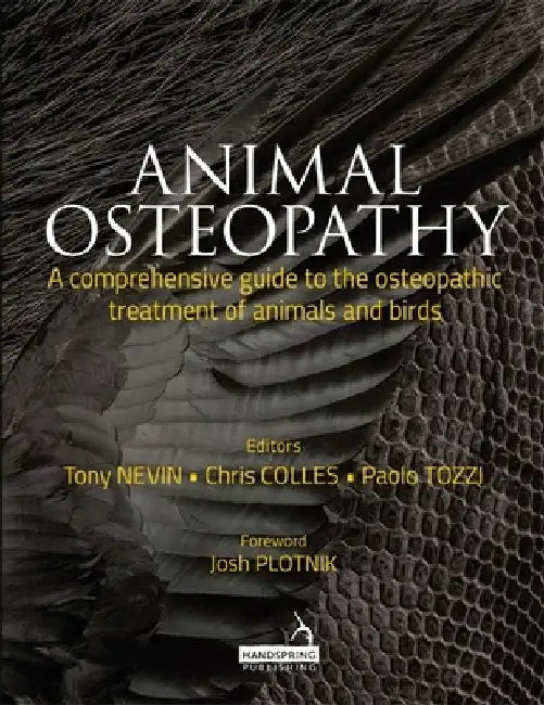 Animal Osteopathy: A Comprehensive Guide to the Osteopathic Treatment of Animals and Birds by Anthony Nevin