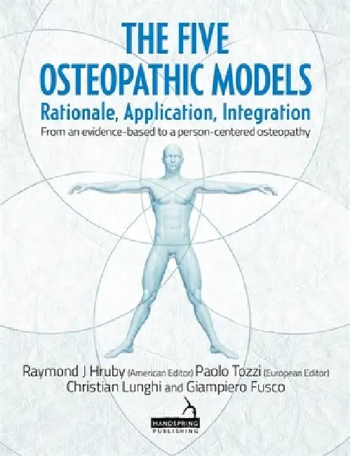 The Five Osteopathic Models: Rationale, Application, Integration - From an Evidence-Based to a Person-Centered Osteopathy by Giampiero Fusco
