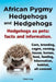 African Pygmy Hedgehogs and Hedgehogs. Hedgehogs as Pets: Facts and Information. Care, Breeding, Cages, Owning, House, Homes, Food, Feeding, Hibernati by Elliott Lang