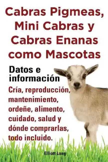 Cabras Pigmeas, Mini Cabras y Cabras Enanas Como Mascota. Datos E Informacion. Cria, Reprodu by Elliott Lang