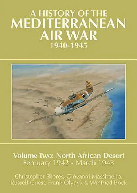 A History of the Mediterranean Air War, 1940-1945: Volume 2 - North African Desert, February 1942 - March 1943 by Giovanni Massimello, Christopher Shores