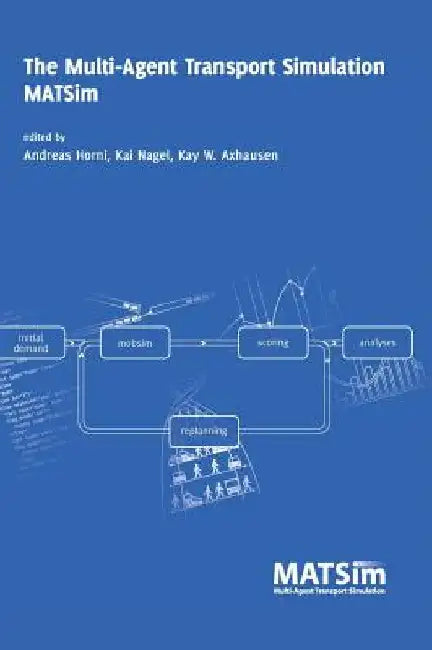 The Multi-Agent Transport Simulation MATSim by Andreas Horni