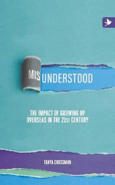 Misunderstood: The impact of growing up overseas in the 21st century by Tanya Crossman