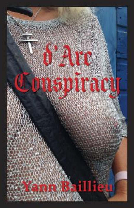 d'Arc Conspiracy by Yann Baillieu