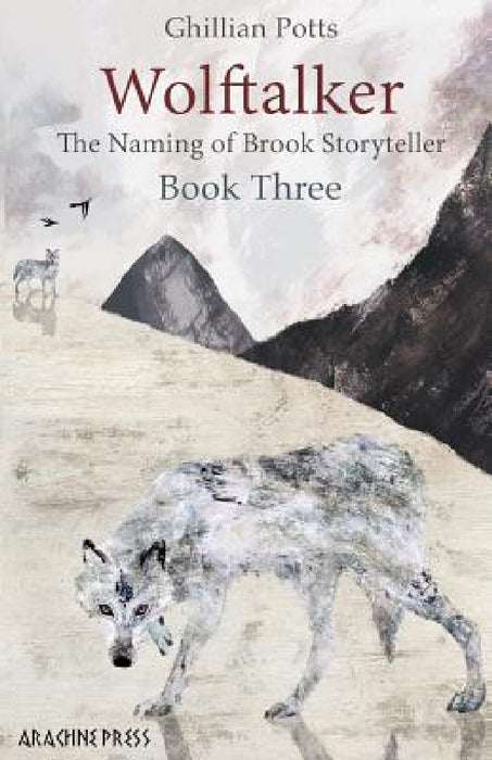 Wolftalker: Book Three of the Naming of Brook Storyteller by Ghillian Potts