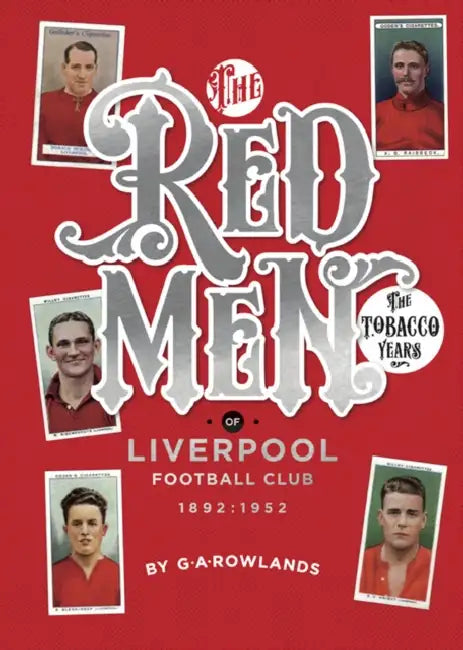 The Redmen of Liverpool FC: The Tobacco Years by George Rowlands