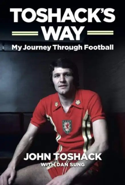 Toshack's Way: My Journey in Football by John Toshack