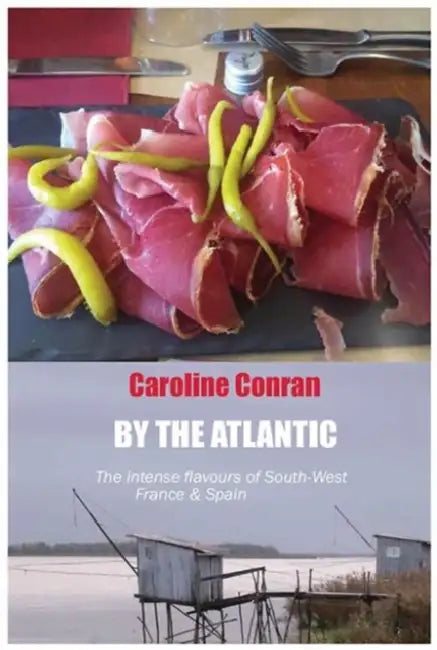 By the Atlantic: The Food & Cooking of Southwest France and Spain by Caroline Conran