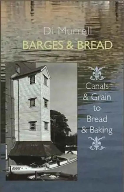 Barges & Bread: Canals & Grain to Bread and Baking by Di Murrell