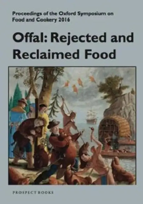 Offal: Rejected and Reclaimed Food by Mark McWilliams
