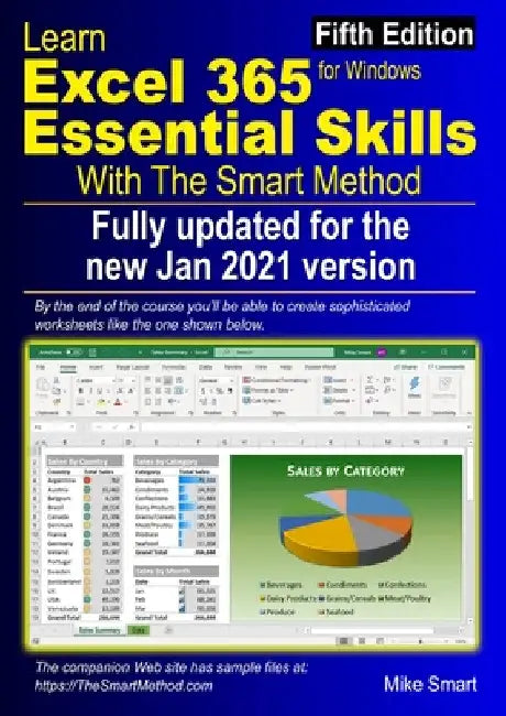 Learn Excel 365 Essential Skills with The Smart Method: Fifth Edition: updated for the Jan 2021 Semi-Annual version 2008 by Mike Smart