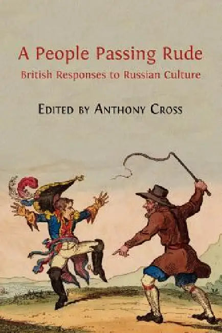 A People Passing Rude: British Responses to Russian Culture by Anthony Cross