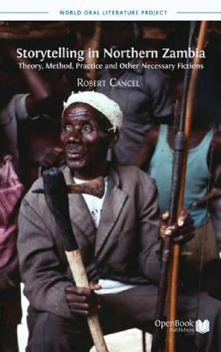 Storytelling in Northern Zambia: Theory, Method, Practice and Other Necessary Fictions by Robert Cancel
