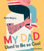 My Dad Used to Be So Cool by Keith Negley