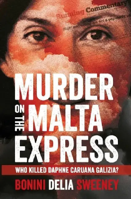 Murder on The Malta Express: Who killed Daphne Caruana Galizia? by Carlo Bonini