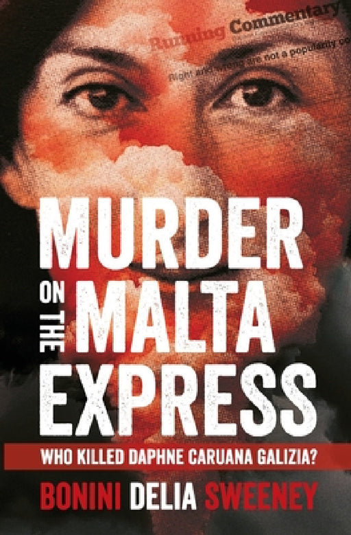 Murder on The Malta Express: Who killed Daphne Caruana Galizia? by Carlo Bonini, Manuel Delia, John Sweeney