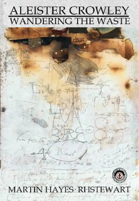 Aleister Crowley: Wandering the Waste by Martin Hayes, Rh Stewart