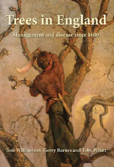 Trees in England: Management and Disease Since 1600 by Gerry Barnes
