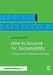 How to Account for Sustainability: A Simple Guide to Measuring and Managing by Laura Musikanski