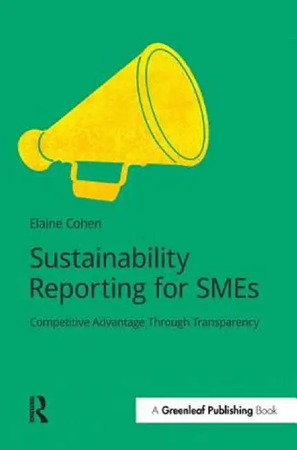 Sustainability Reporting for SMEs: Competitive Advantage Through Transparency by Elaine Cohen
