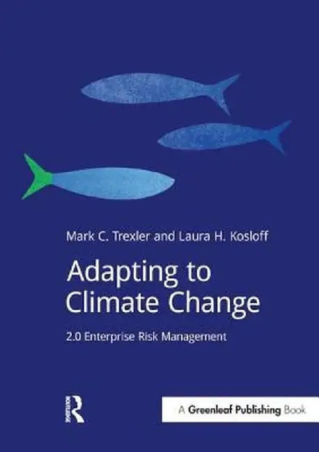 Adapting to Climate Change: 2.0 Enterprise Risk Management by Mark Trexler
