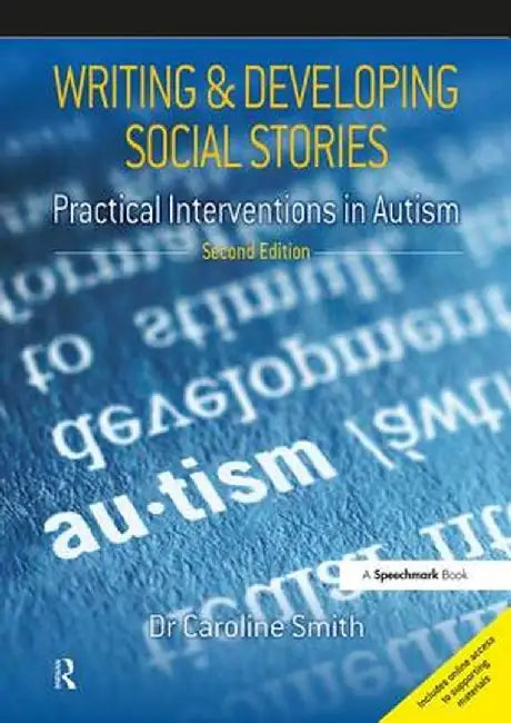 Writing and Developing Social Stories Ed. 2: Practical Interventions in Autism by Caroline Smith