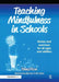 Teaching Mindfulness in Schools: Stories and Exercises for All Ages and Abilities by Penny Moon