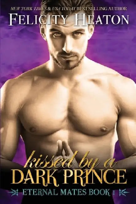 Kissed by a Dark Prince: Eternal Mates Romance Series by Felicity Heaton