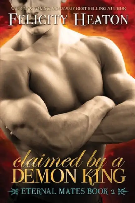 Claimed by a Demon King: Eternal Mates Romance Series by Felicity Heaton