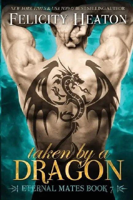 Taken by a Dragon: Eternal Mates Romance Series by Felicity Heaton