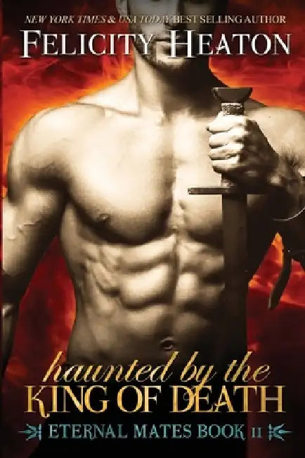 Haunted by the King of Death: Eternal Mates Romance Series by Felicity Heaton